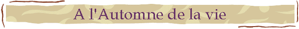 A l'Automne de la vie
