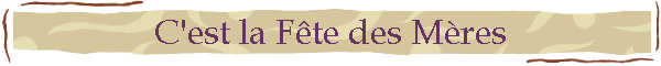 C'est la Fête des Mères