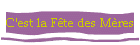 C'est la Fête des Mères