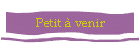 Petit à venir