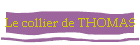 Le collier de THOMAS