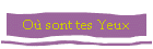 Où sont tes Yeux
